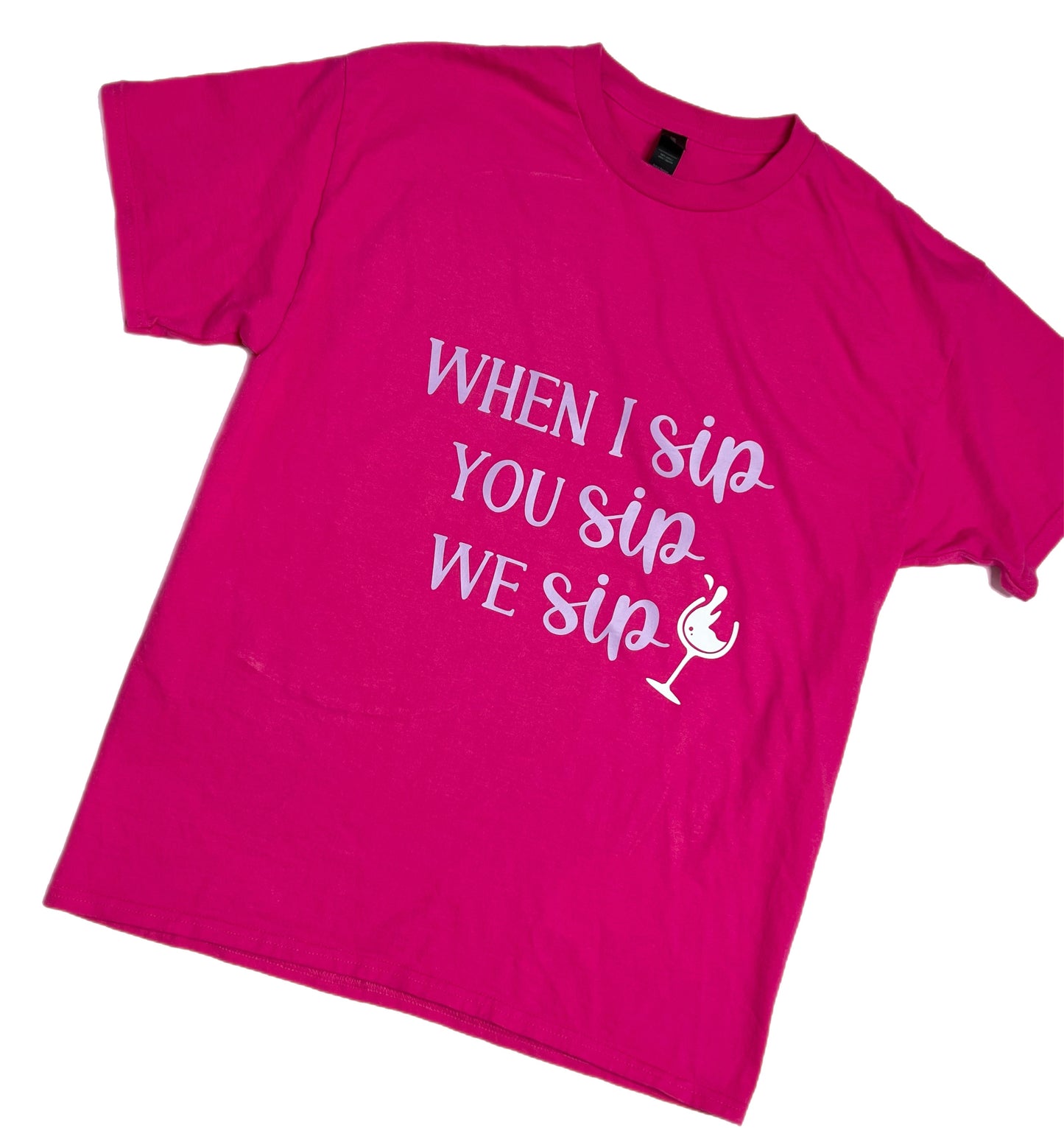 When I Sip You Sip We Sip Custom Made Wine Lovers Tee