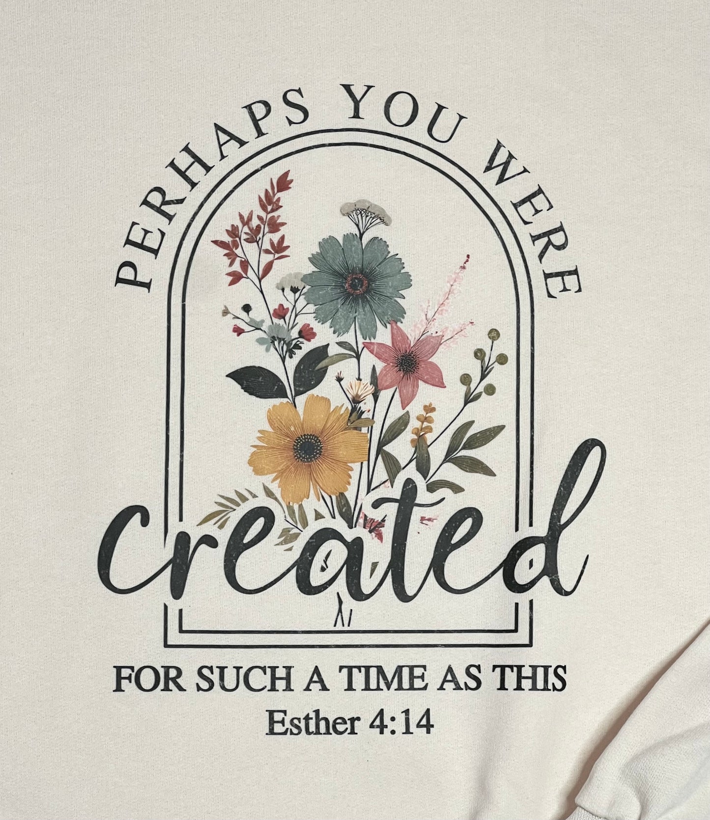 Custom Made Sweatshirt - Perhaps You Were Created for Such a Time as This - XL - Made to Order