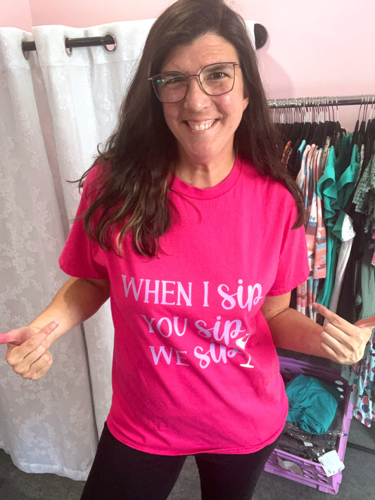 When I Sip You Sip We Sip Custom Made Wine Lovers Tee