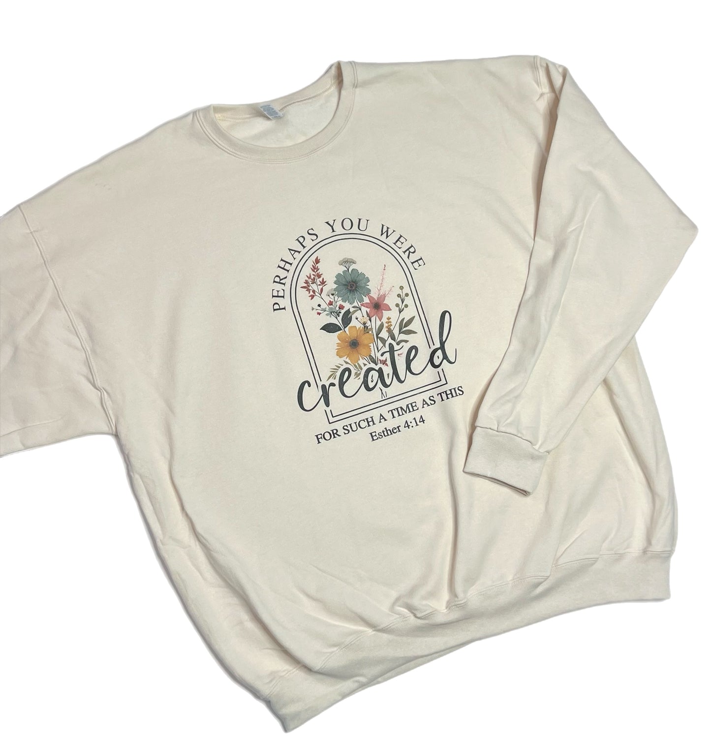 Custom Made Sweatshirt - Perhaps You Were Created for Such a Time as This - XL - Made to Order