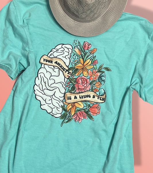 Your Anxiety is a Lying B*tch - 100% Cotton T-Shirt