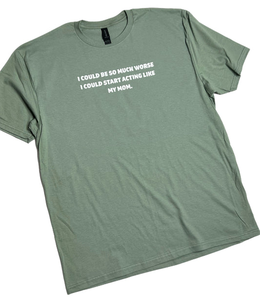 It Could Be Worse Custom XL Tee