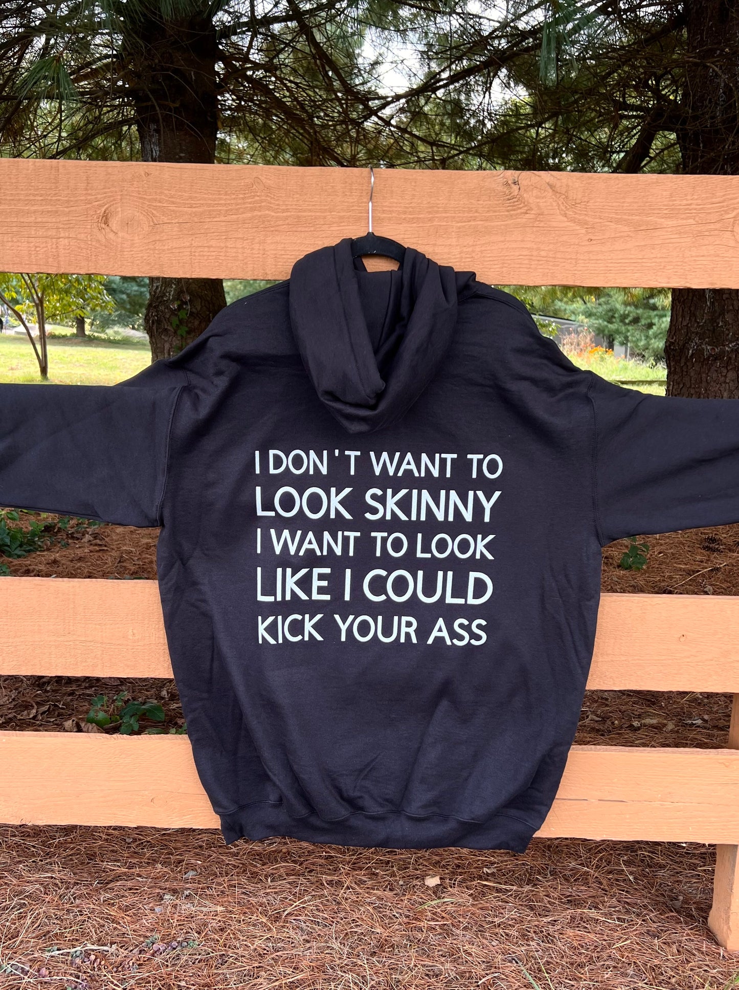 I Don’t Want to Look Skinny, I want to Look Like I Could Kick Your Ass - Tall Girl Hoodie