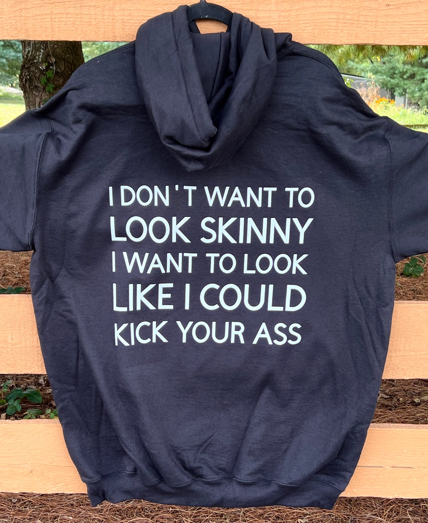 I Don’t Want to Look Skinny, I want to Look Like I Could Kick Your Ass - Tall Girl Hoodie